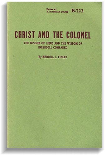 Christ and the Colonel: The wisdom of Jesus and the wisdom of Ingersoll compared