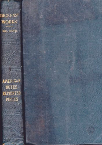 The Works of Charles Dickens Vol. XXVII- American Notes Reprinted Pieces