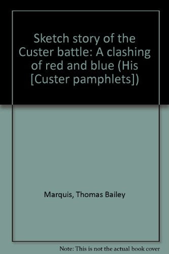 Sketch story of the Custer battle: A clashing of red and blue (His [Custer pamphlets])