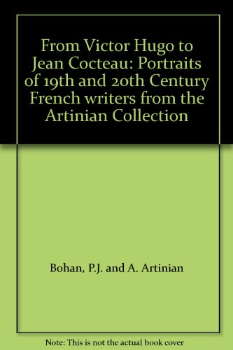 From Victor Hugo to Jean Cocteau: Portraits of 19th and 20th Century French writers from the Artinian Collection