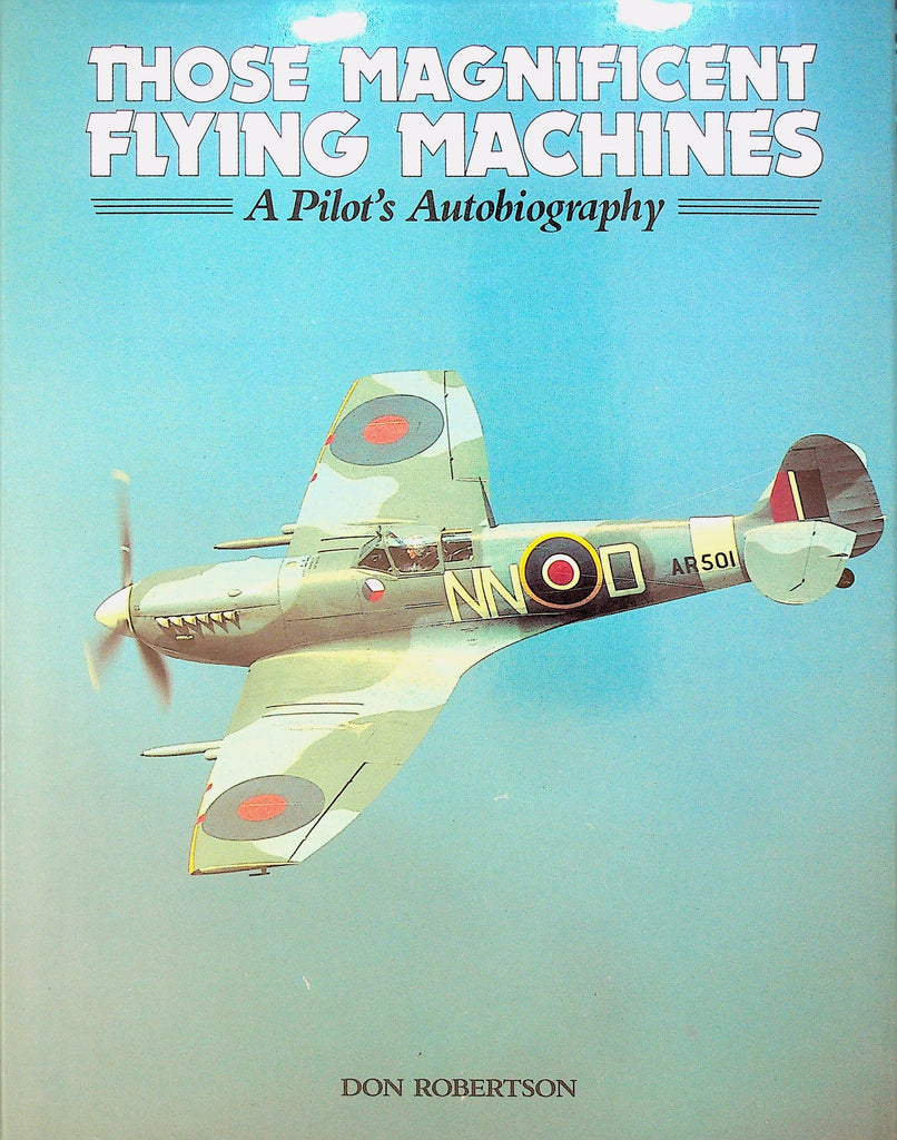 Those Magnificent Flying Machines a Pilot's Autobiography by Don Robertson