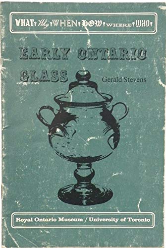Early Ontario glass (Royal Ontario Museum series: What? Why? When? How? Where? Who?)