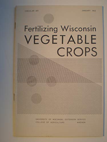 CIRCULAR 601 * FERTILIZING WISCONSIN * VEGETABLE CROPS