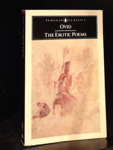 The Erotic Poems: The Amores, the Art of Love, Cures for Love, on Facial Treatment for Ladies