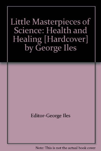 Little Masterpieces of Science: Health and Healing [Hardcover] by George Iles