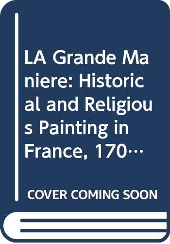 LA Grande Maniere: Historical and Religious Painting in France, 1700-1800