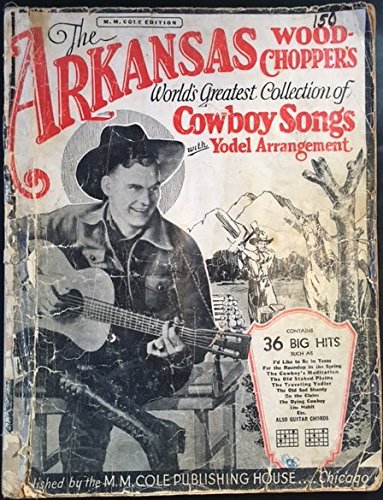 The Arkansas Wood-Chopper's World's Greatest Collection of Cowboy Songs with Yodel Arrangement