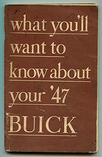 1947 Buick Owner's Manual (What You'll Want to Know About Your '47 Buick)