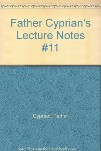 Father Cyprian's Lecture Notes #11