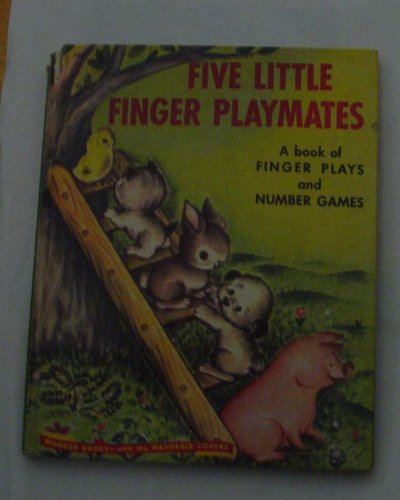 FIVE LITTLE FINGER PLAYMATES A Book of Finger Plays and Number Games