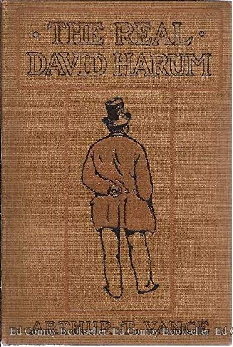 The real David Harum: The wise ways and droll sayings of one "Dave" Hannum, of Homer, N.Y., the original of the hero of Mr. Westcott's popular book ... Amusing anecdotes about him