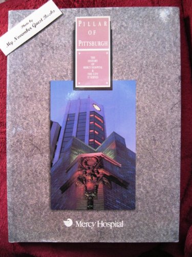 Pillar of Pittsburgh:The History of Mercy Hospital and The City It Serves
