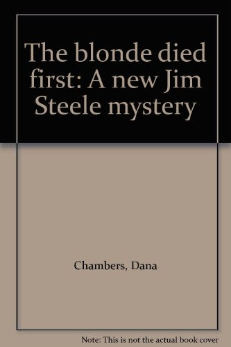 The blonde died first: A new Jim Steele mystery