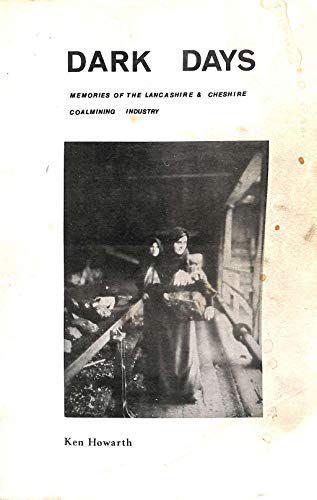 Dark Days: Memories and Reminiscences of the Lancashire and Cheshire Coalmining Industry up to Nationalisation