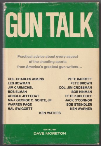 Gun talk; practical advice about every aspect of the shooting sports, from America's greatest gun writers