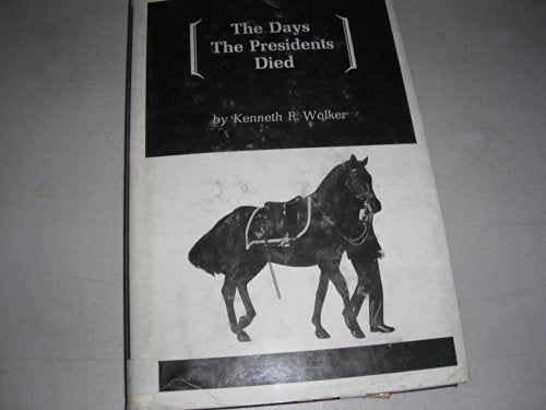 The days the Presidents died;: Leading men, issues, and ideas,