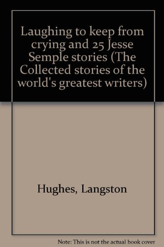 Laughing to keep from crying and 25 Jesse Semple stories (The Collected stories of the world's greatest writers)