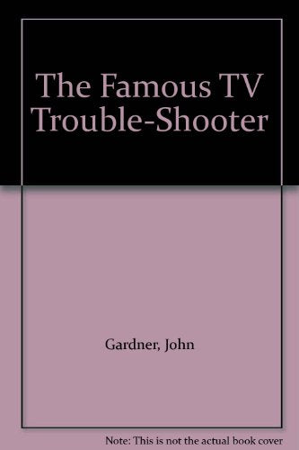 The Famous TV Trouble-Shooter