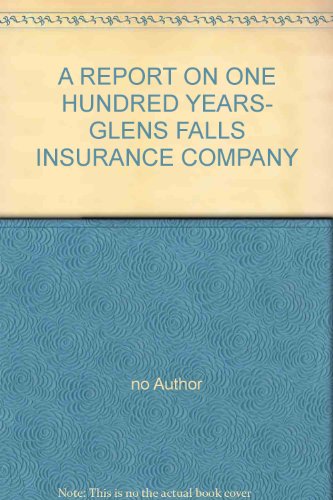 A REPORT ON ONE HUNDRED YEARS- GLENS FALLS INSURANCE COMPANY
