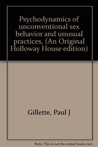 Psychodynamics of unconventional sex behavior and unusual practices, (An Original Holloway House edition)