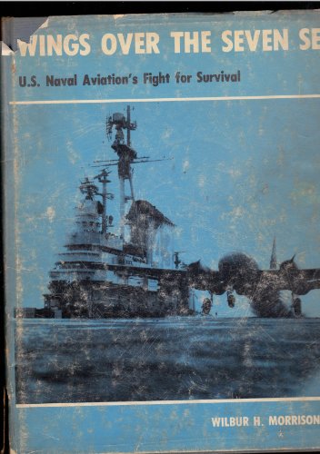 Wings over the Seven Seas: The story of Naval Aviation's fight for survival