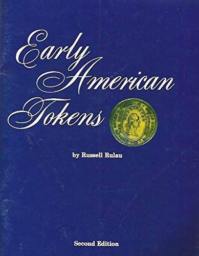 Second Edition of Early American Tokens - A Catalog of the Merchant and Related Tokens of Colonial & Early Republican America from 1700 to 1832 [R.Rulau]