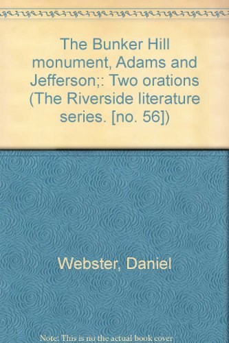 The Bunker Hill monument, Adams and Jefferson;: Two orations (The Riverside literature series. [no. 56])