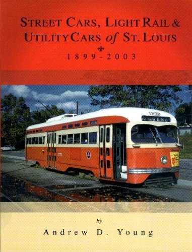 Street Cars, Light Rail and Utility Cars of St. Louis, 1899-2003