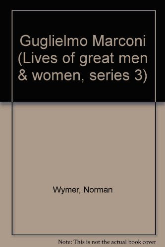Guglielmo Marconi (Lives of great men & women, series 3)