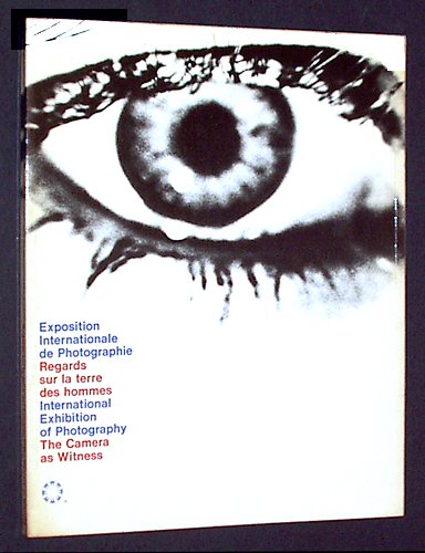 International Exhibition of Photography: the Camera as Witness / Exposition Internationale De Photographie: Regards Sur La Terre Des Hommes