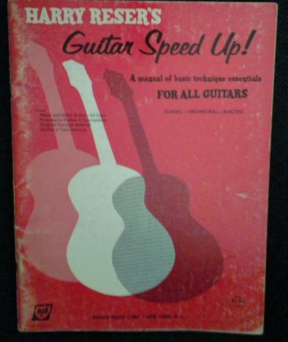 Harry Reser's Guitar Speed Up!: A manual of basic technique essentials for all guitars