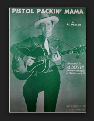 PISTOL PACKIN' MAMA by Al Dexter. Recorded by Al Dexter and His Troopers