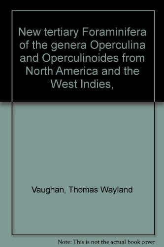 New tertiary Foraminifera of the genera Operculina and Operculinoides from North America and the West Indies,