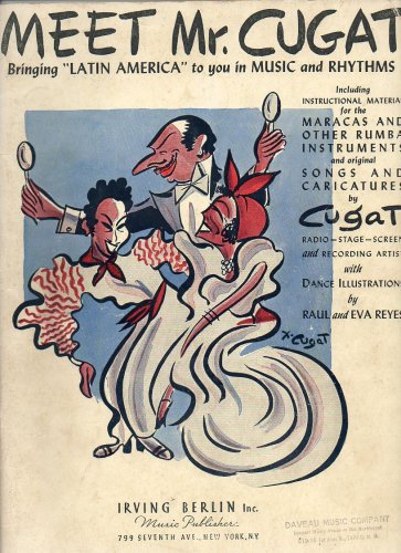 Meet Mr. Cugat; Bringing Latin America to You in Music and Rythms . Etc.