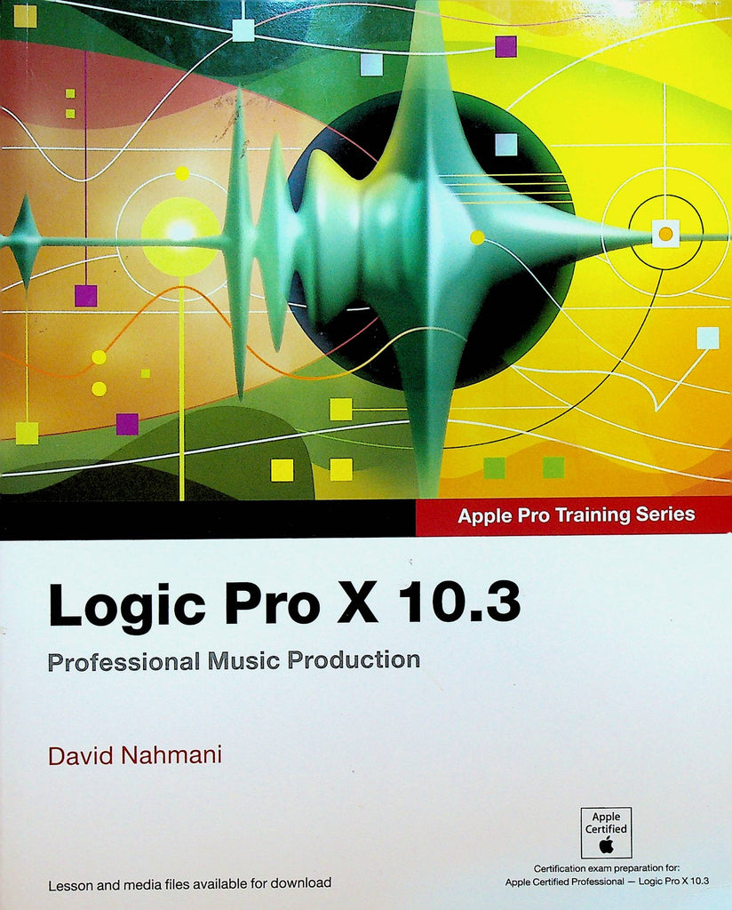 Logic Pro X 10.3 Professional Music Production David Nahmani SC Book