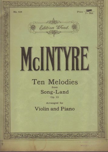 McIntyre, Ten Melodies from Song-Land Op. 12, Arranged for Violin and Piano (Edition Wood, No 434)