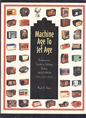 Machine 1994 edition: Age to Jet Age : Radiomania's Guide to Tabletop Radios 1933 1959