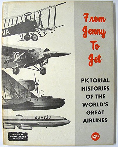From Jenny to Jet: Pictorial History of the World's Great Airlines
