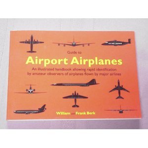 Guide to Airport Airplanes: An Illustrated Handbook Allowing Rapid Identification by Amateur Observers of Airlines Flown by Major Airlines