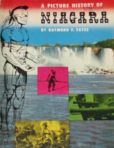A picture history of Niagara: A complete picture story covering 300 years of history made within the roar of the Mighty Thunderer