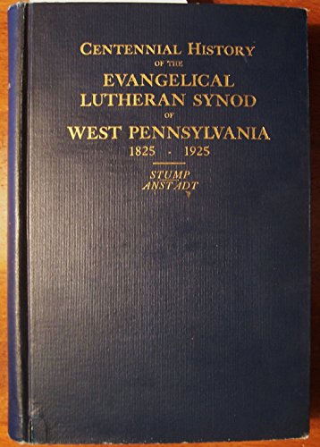 History of the Evangelical Lutheran Synod of West Pennsylvania of the United Lutheran Church in America 1825-1925
