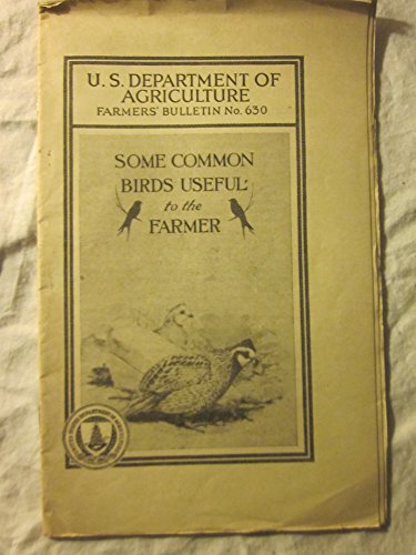 Some Common Birds Useful to the Farmer, 1926, Farmers' Bulletin, Number 630 : pages 1-28 with 23 figures.