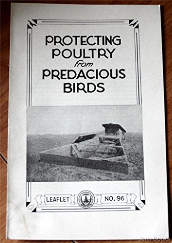 Protecting Poultry From Predacious Birds (U.S. Department of Agriculture Leaflet Number 96)