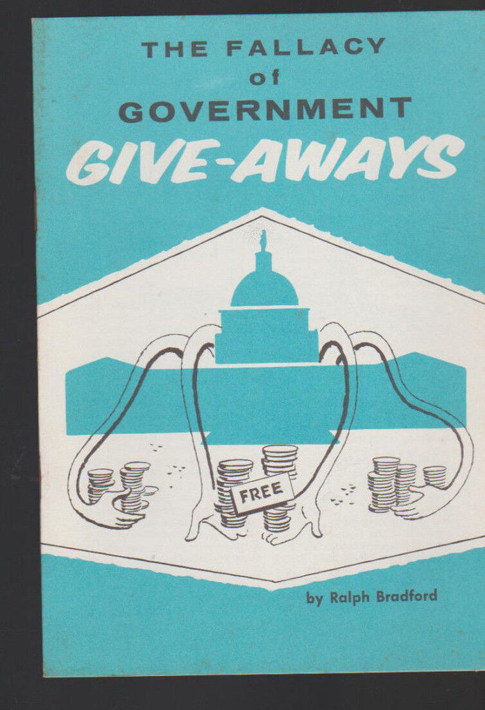 The Fallacy of Government Give-Aways Ralph Bradford Booklet 1950s