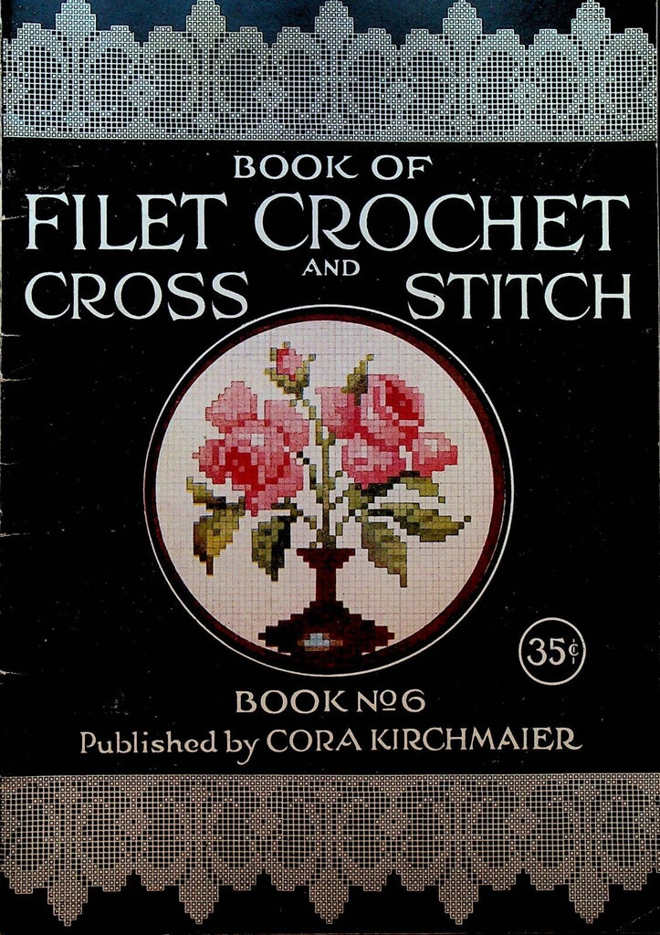 Book of Filet Crochet and Cross Stitch Book 6 Cora Kirchmaier 1919