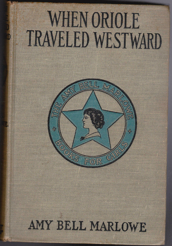 When Oriole Traveled Westward by Amy Bell Marlowe 1921 HC Book
