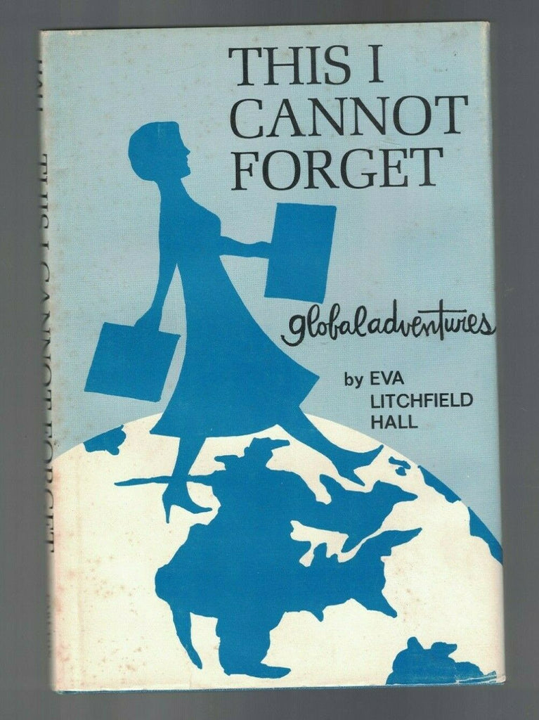 This I Cannot Forget Global Adventures HC DJ Eva Litchfield Hall Signed 1965