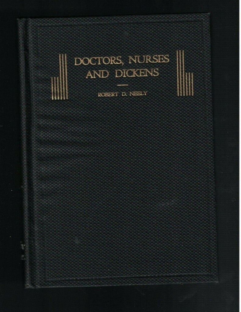Doctors Nurses & Dickens Robert D Neely 1939 HC Book