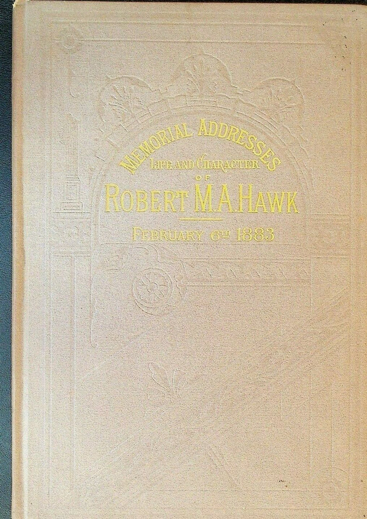 Memorial Addresses Life & Character of Robert MA Hawk February 6 1883 HC