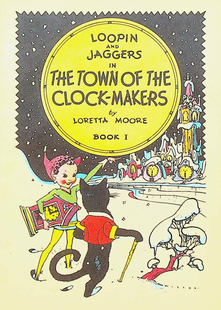 Loopin & Jaggers The Town of the Clock-Makers Loretta Moore Book 1 1945